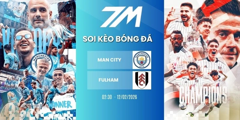 Kèo Nhà Cái Man City Vs Fulham Hôm Nay Ngày 12/02/2026 – NHA