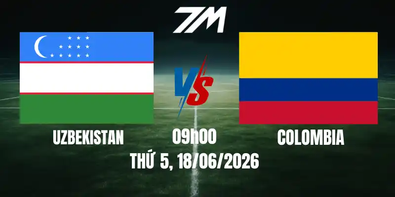 Tỷ Lệ Nhà Cái Uzbekistan Vs Colombia – Bảng K World Cup 09h00 18/06/2026